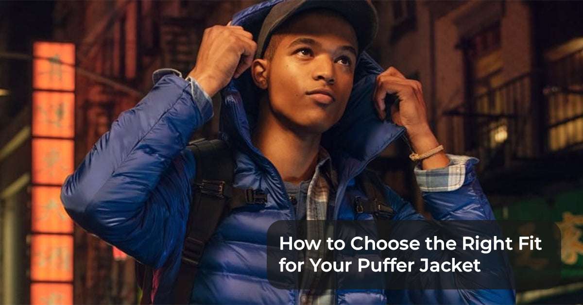 How to Choose the Right Fit for Your Puffer Jacket: A Sizing and Style Guide