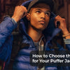 How to Choose the Right Fit for Your Puffer Jacket: A Sizing and Style Guide