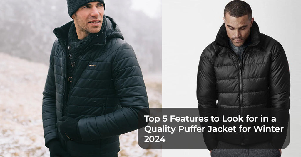 Top 5 Features to Look for in a Quality Puffer Jacket for Winter 2024-25