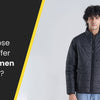 How To Choose The Right Puffer Jackets For Men For Daily Use?