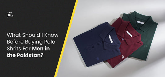 Know Before Buying Polo Shirts for Men in Pakistan